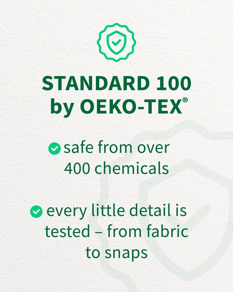 Standard 100 by OEKO-TEX , safe from over 400 chemicals , every little detail is tested - from fabric to snaps