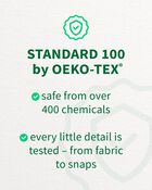 Standard 100 by OEKO-TEX , safe from over 400 chemicals , every little detail is tested - from fabric to snaps