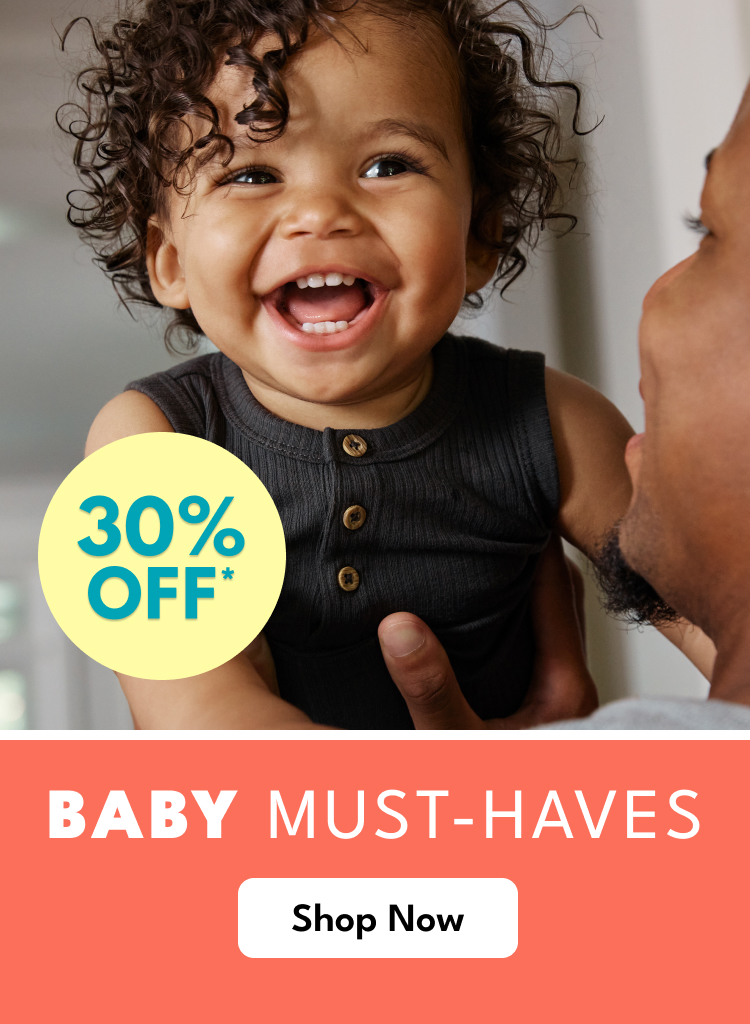 30% OFF* | BABY MUST-HAVES | SHOP NOW>