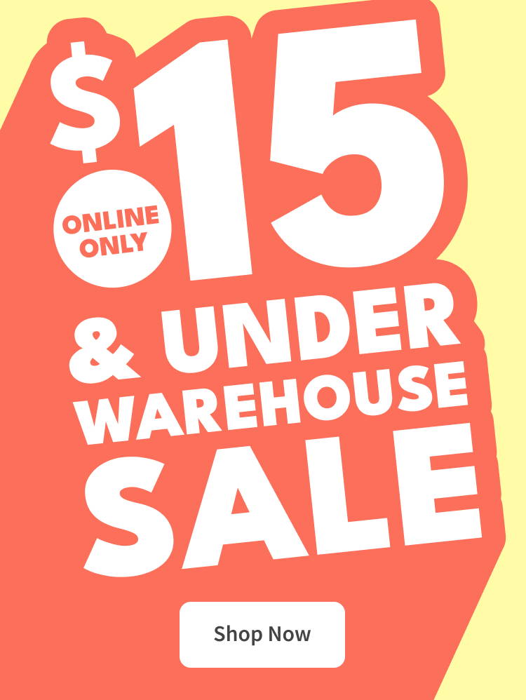 $15 ONLINE ONLY | & under WAREHOUSE SALE | Shop Now