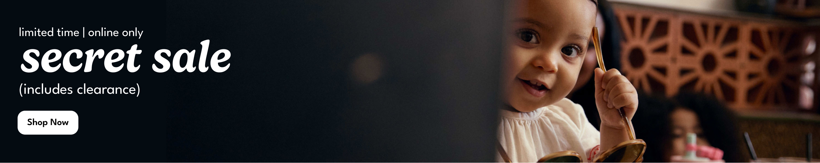 limited time | online only | secret sale (includes clearance) | Shop Now