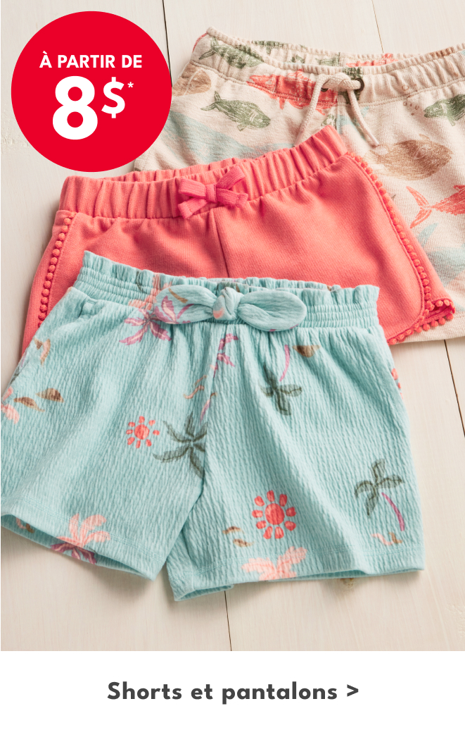 À PARTIR DE 8$ | Shorts et pantalons >