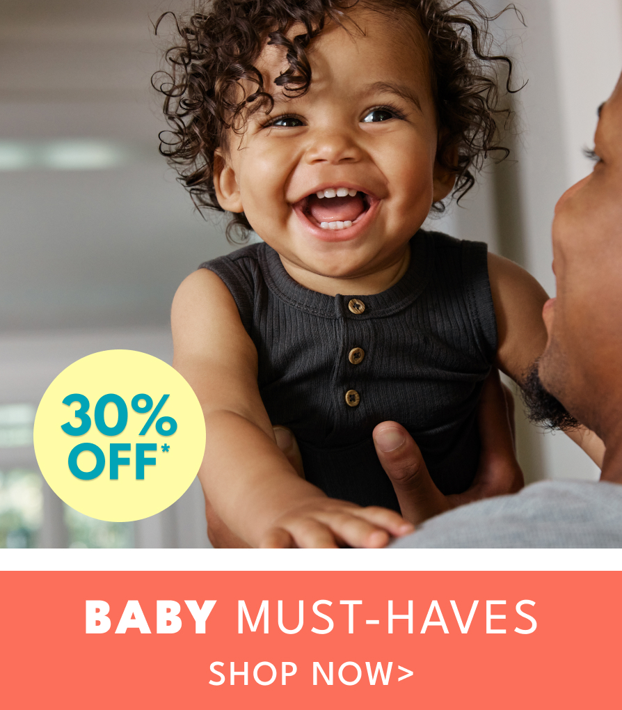 30% OFF* | BABY MUST-HAVES | SHOP NOW>