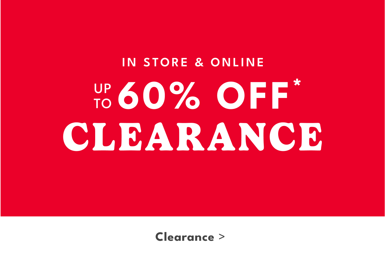 IN STORE & ONLINE UP TO 60% OFF* CLEARANCE | Clearance >