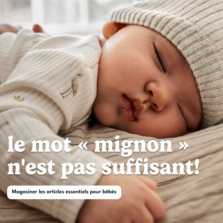 le mot << mignon»> n'est pas suffisant! | Magasiner les articles essentiels pour bébés