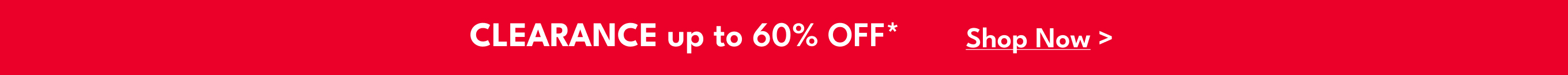 CLEARANCE up to 60% OFF* | Shop Now >