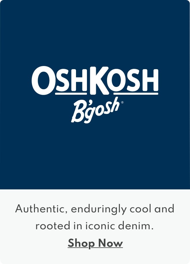 Oshkosh B'gosh | Authentic, enduring cool and rooted in iconic denim. | shop now