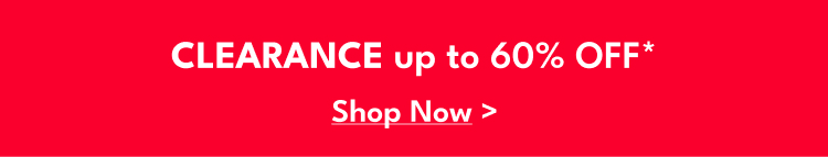 CLEARANCE up to 60% OFF* | Shop Now >