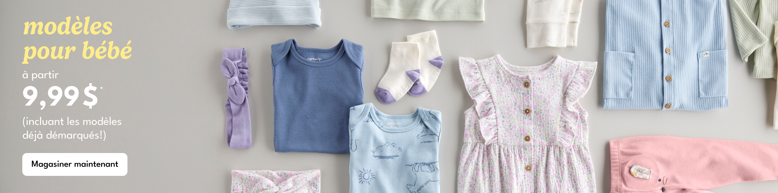 modèles pour bébé |à partir | 9,99$*(incluant les modèles déjà démarqués!) | Magasiner maintenant