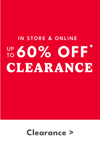IN STORE & ONLINE UP TO 60% OFF* CLEARANCE | Clearance >