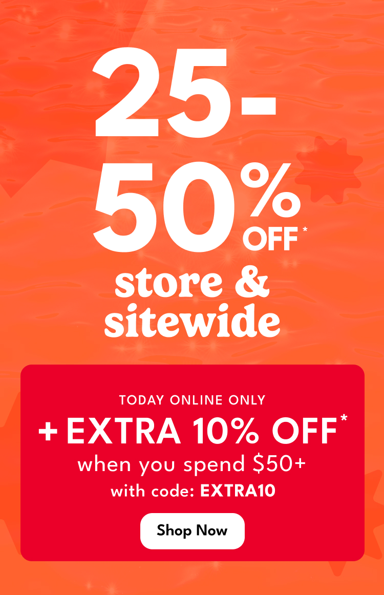 25-50% OFF* | store & sitewide | TODAY ONLINE ONLY | EXTRA | +10% OFF* | when you spend $50+ with code: EXTRA10 | Shop Now