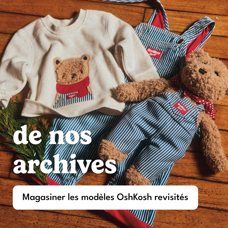 série limitée | oshkosh revisitée | Modèles tout droit sortis de nos archives et prêts à offrir. | Magasiner les modèles OshKosh B'Gosh®