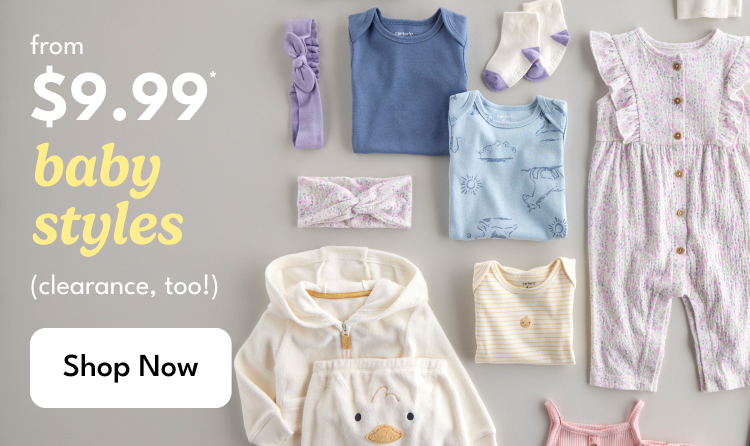 from $9.99 baby styles|(clearance, too!) shop now