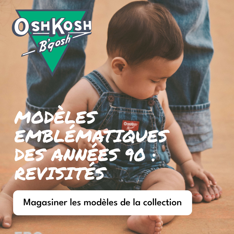 OSHKOSH B'gosh | MODELES EMBLEMATIQUES DES ANNÉES 90: REVISITÉS | Magasiner les modèles de la collection