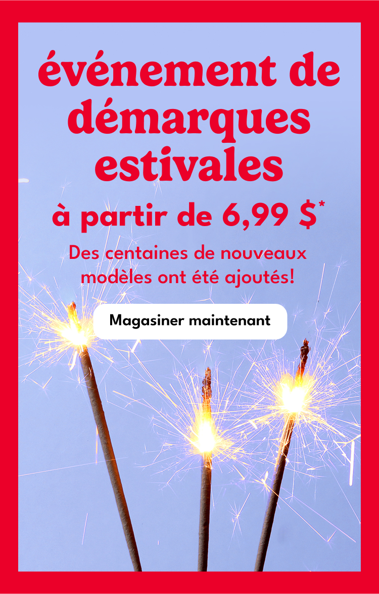 événement de démarques estivales à partir de 6,99 $* Des centaines de nouveaux modèles ont été ajoutés!|Magasiner maintenant