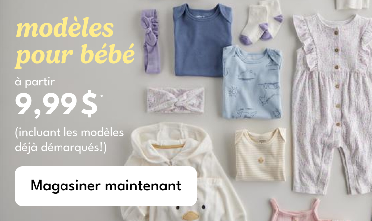 modèles pour bébé |à partir | 9,99$*(incluant les modèles déjà démarqués!) | Magasiner maintenant