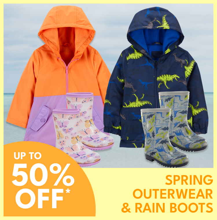 UP TO 50% OFF* | SPRING OUTERWEAR & RAIN BOOTS
