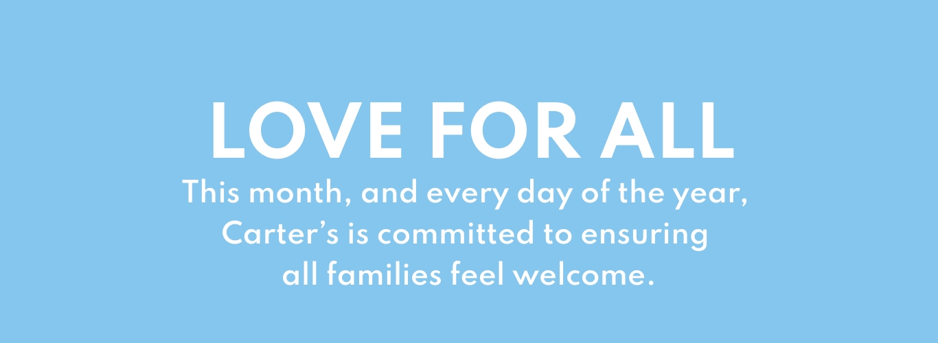 Love For All | This month, and everyday of the year, Carter's is committed to ensuring all families feel welcome.