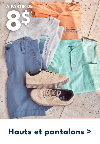 À PARTIR DE 8$* | Hauts et pantalons >