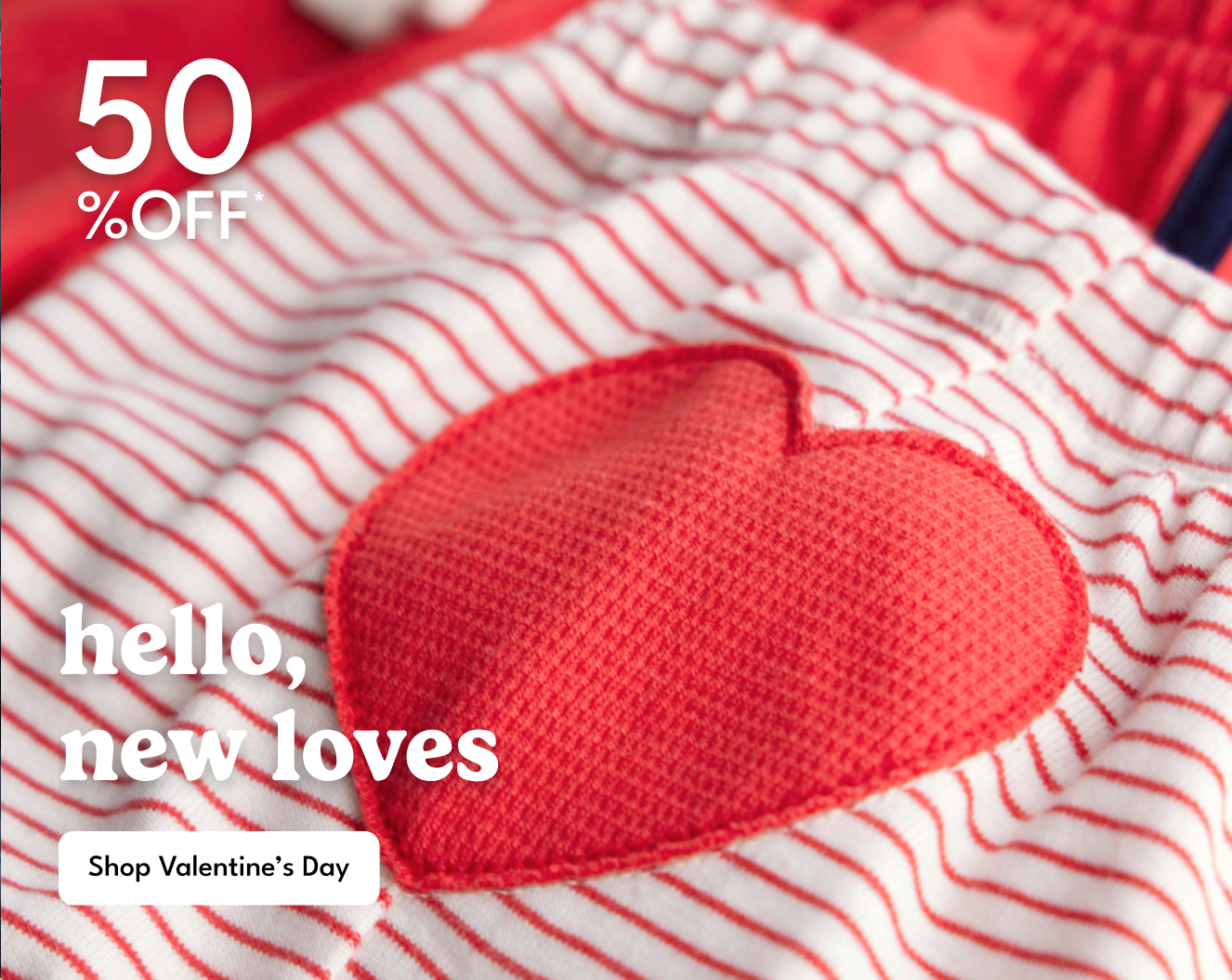 30% OFF* hello, new loves | Shop Valentine's Day
