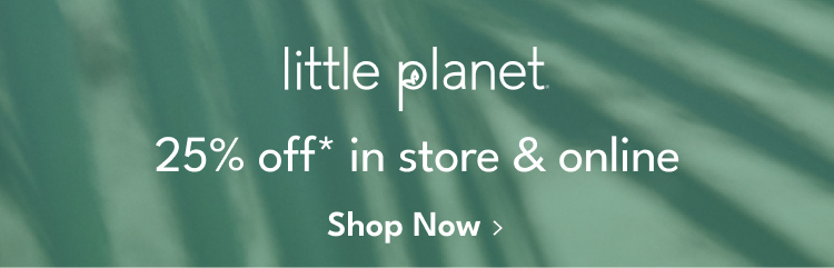 little planet |  25% off* in store & online