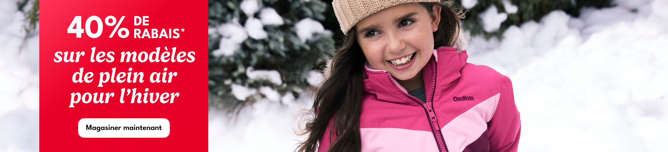 40% DE RÁBAIS* | sur les modèles de plein air pour l'hiver | Magasiner maintenant