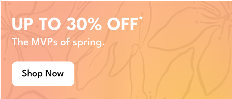 up to 30% off | the MVP of spring