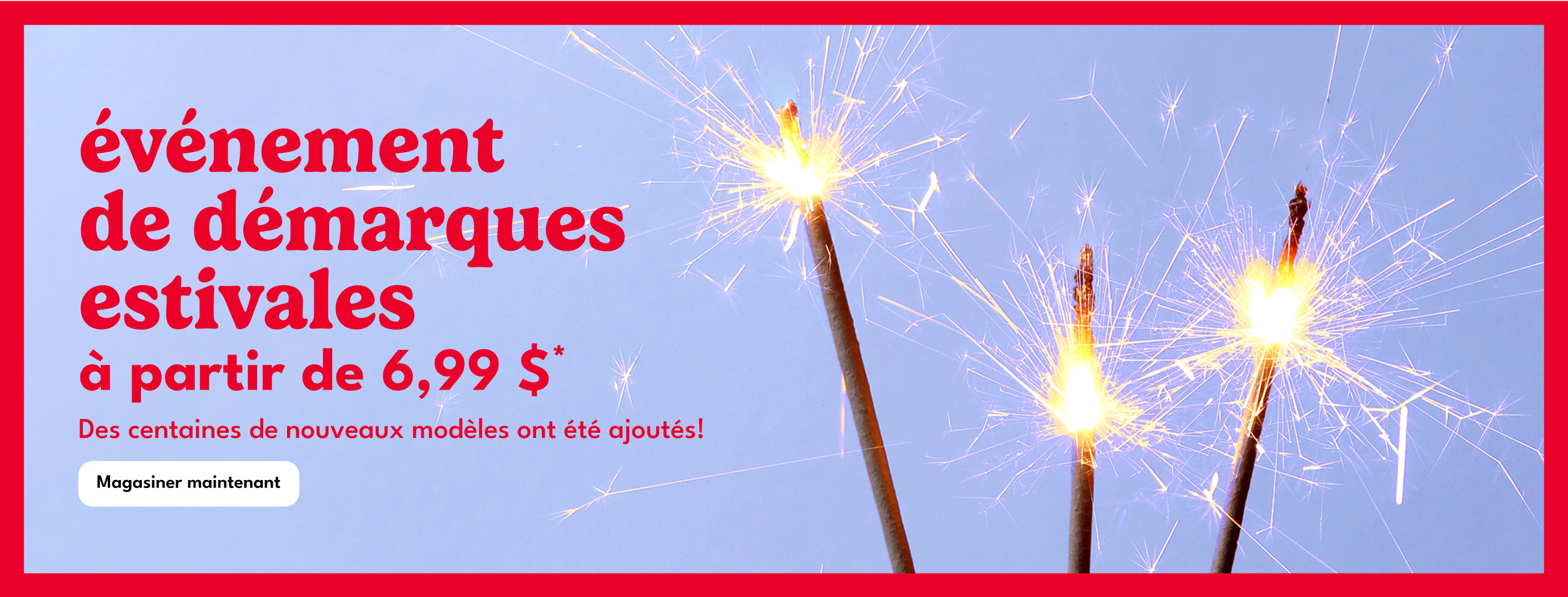 événement de démarques estivales à partir de 6,99 $* Des centaines de nouveaux modèles ont été ajoutés!|Magasiner maintenant
