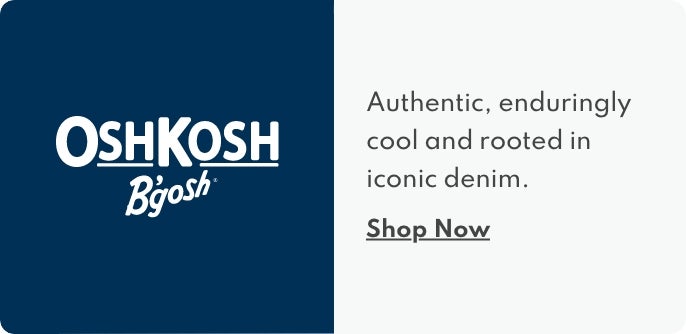 Oshkosh B'gosh | Authentic, enduring cool and rooted in iconic denim. | shop now