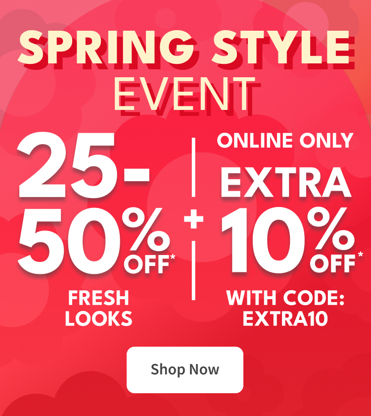 spring style event|25-50% off*| fresh looks | online only extra 10% off* | with code: extra10 |shop now