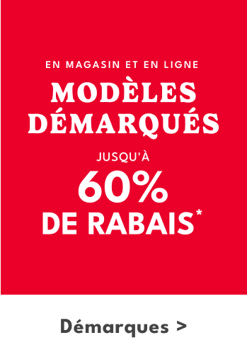 EN MAGASIN ET EN LIGNE | MODÈLES DÉMARQUÉS JUSQU'À 60% DE RABAIS* Démarques >