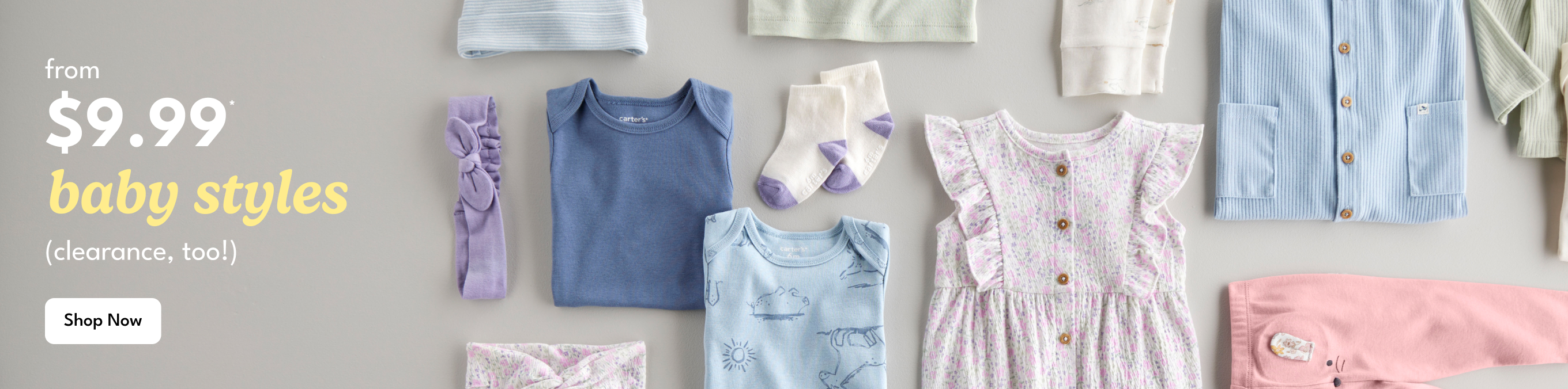 from $9.99 baby styles|(clearance, too!) shop now