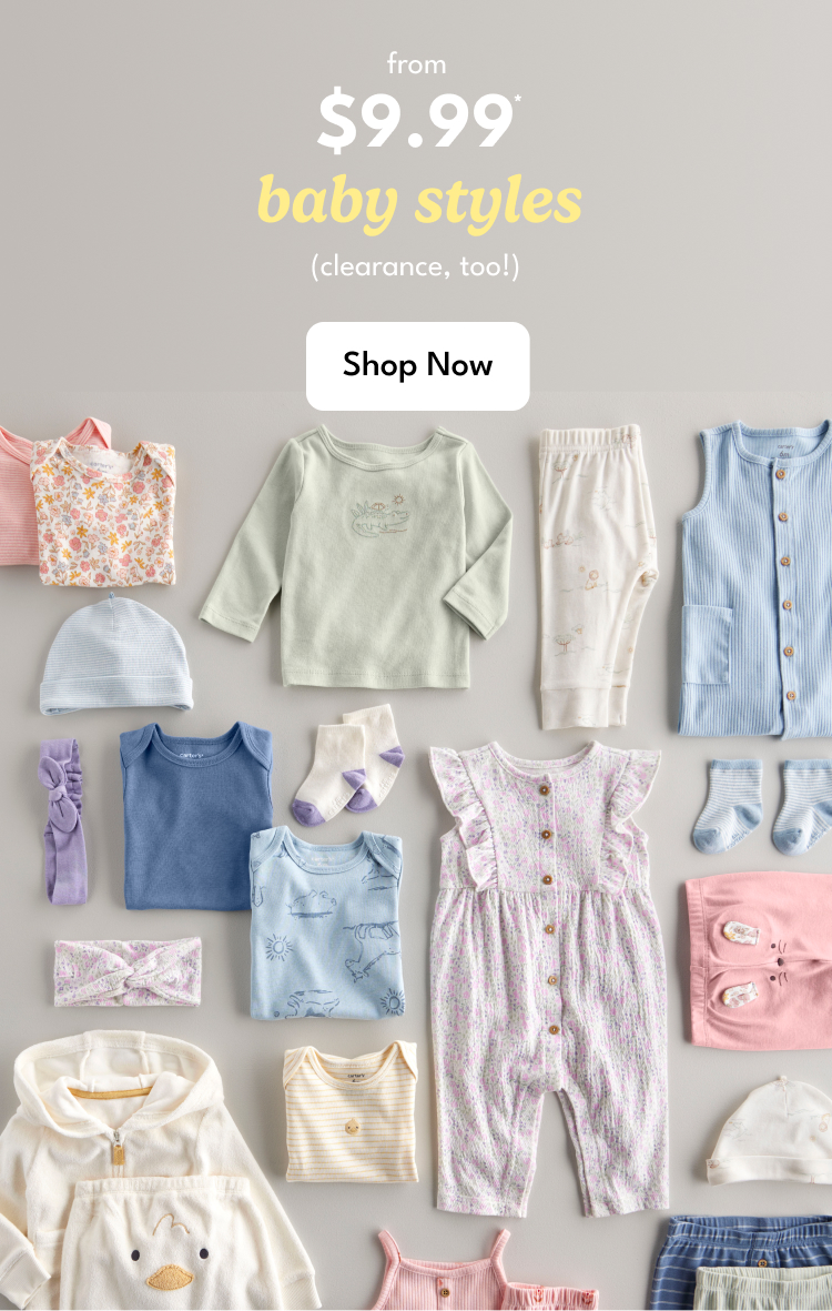 from $9.99 baby styles|(clearance, too!) shop now