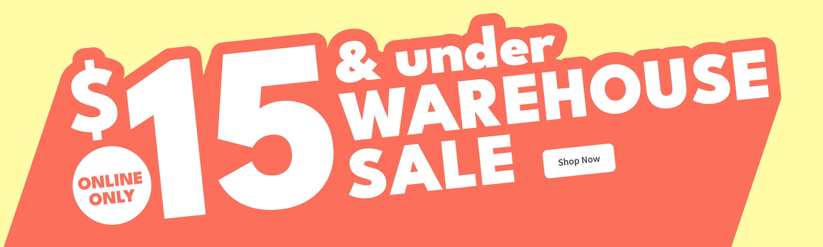 $15 ONLINE ONLY | & under WAREHOUSE SALE | Shop Now