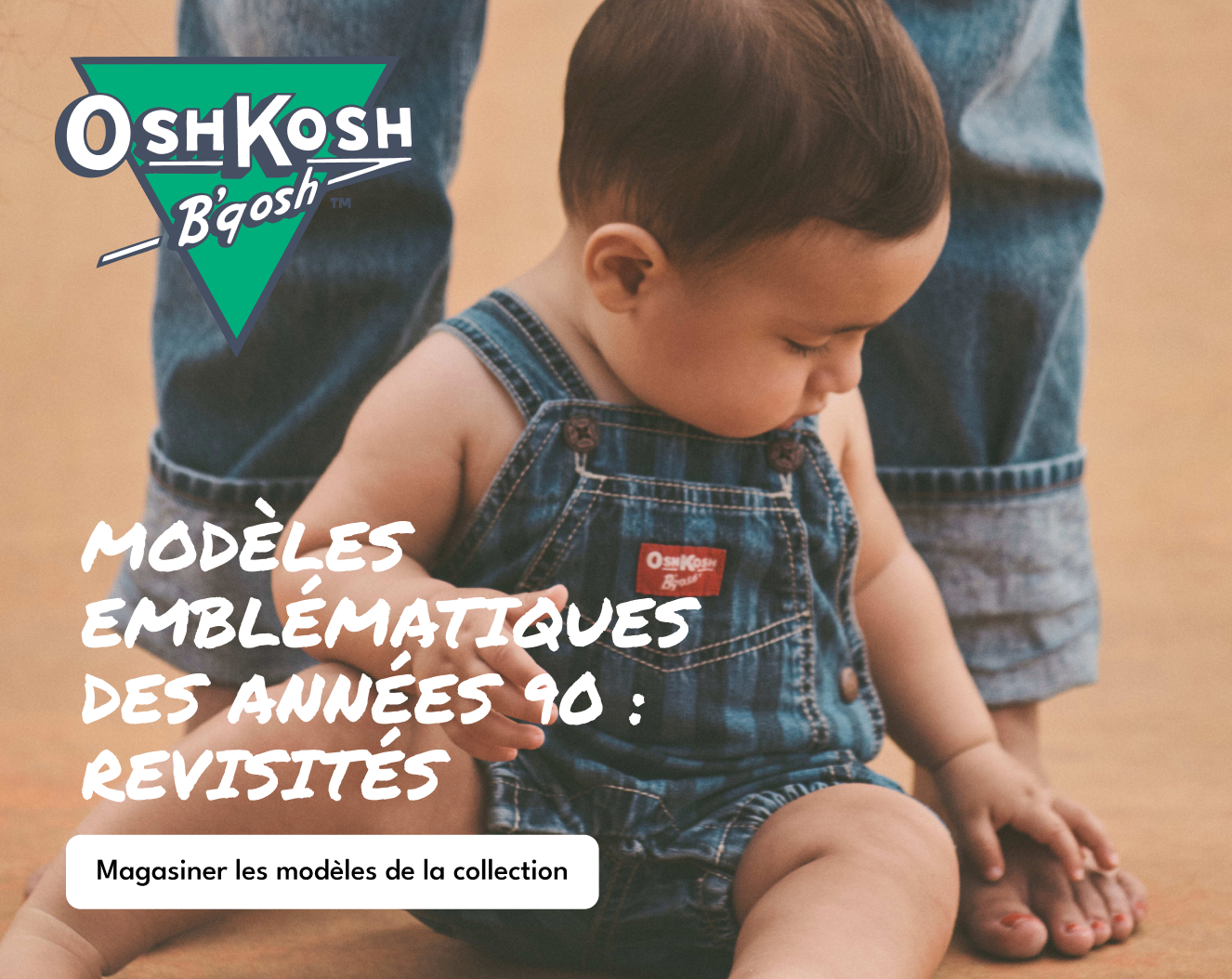 OSHKOSH B'gosh | MODELES EMBLEMATIQUES DES ANNÉES 90: REVISITÉS | Magasiner les modèles de la collection